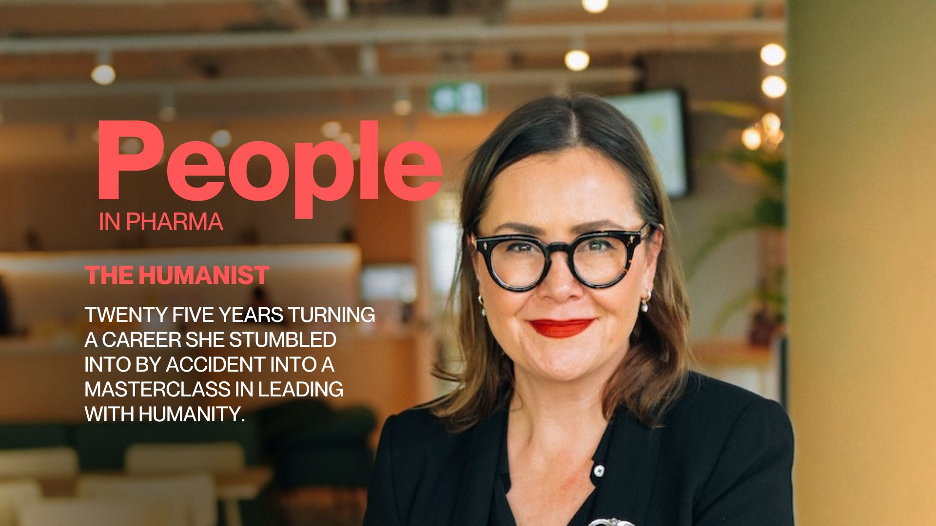 People in Pharma — The Humanist: twenty five years turning a career she stumbled into by accident into a masterclass in leading with humanity.